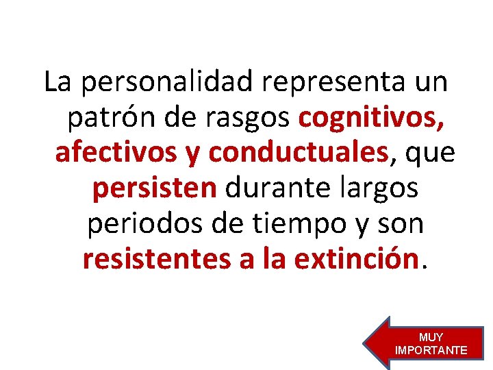 La personalidad representa un patrón de rasgos cognitivos, afectivos y conductuales, que persisten durante