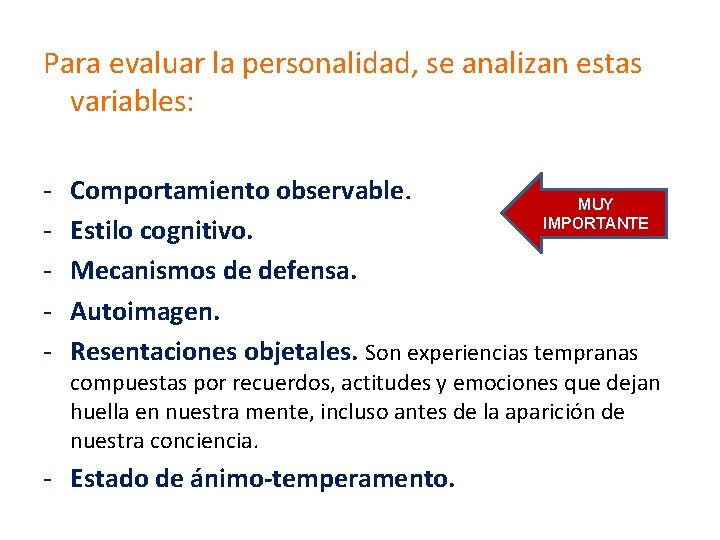 Para evaluar la personalidad, se analizan estas variables: - Comportamiento observable. MUY IMPORTANTE Estilo