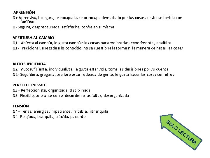 APRENSIÓN O+ Aprensiva, insegura, preocupada, se preocupa demasiado por las cosas, se siente herida