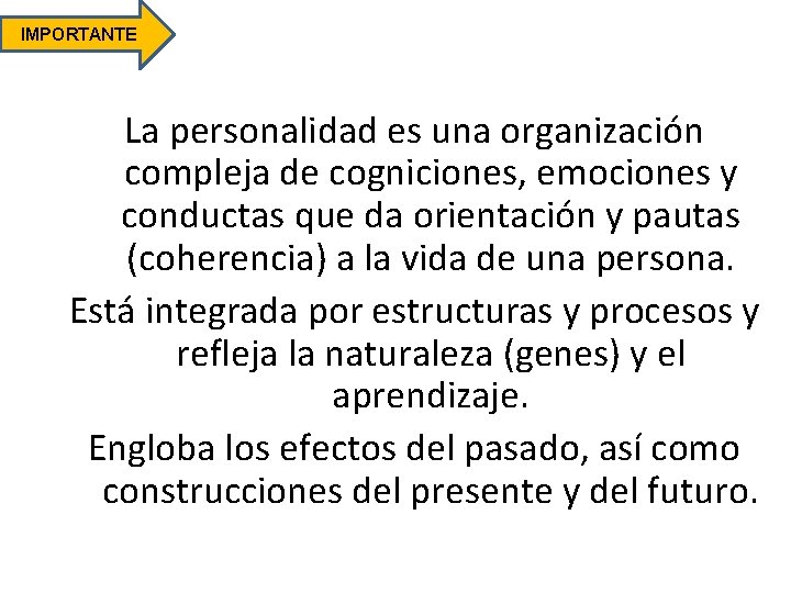 IMPORTANTE La personalidad es una organización compleja de cogniciones, emociones y conductas que da