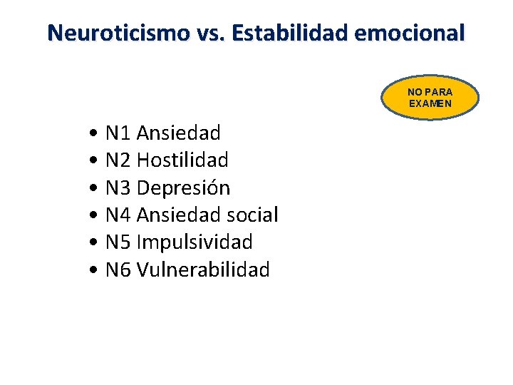 Neuroticismo vs. Estabilidad emocional NO PARA EXAMEN • N 1 Ansiedad • N 2