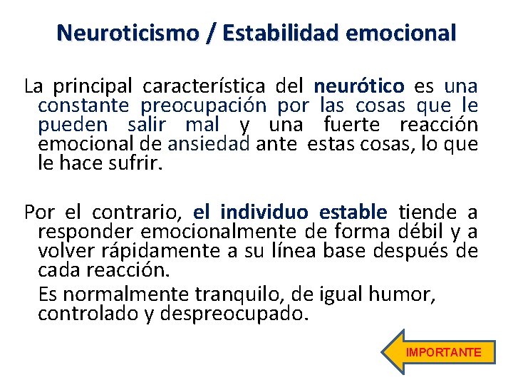 Neuroticismo / Estabilidad emocional La principal característica del neurótico es una constante preocupación por