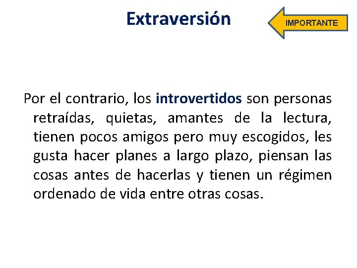 Extraversión IMPORTANTE Por el contrario, los introvertidos son personas retraídas, quietas, amantes de la