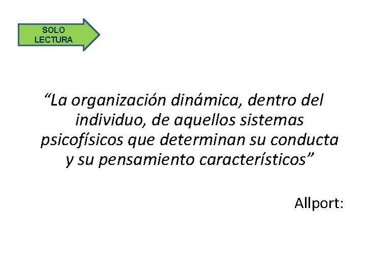 SOLO LECTURA “La organización dinámica, dentro del individuo, de aquellos sistemas psicofísicos que determinan