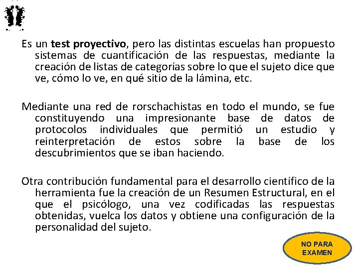 Es un test proyectivo, pero las distintas escuelas han propuesto sistemas de cuantificación de