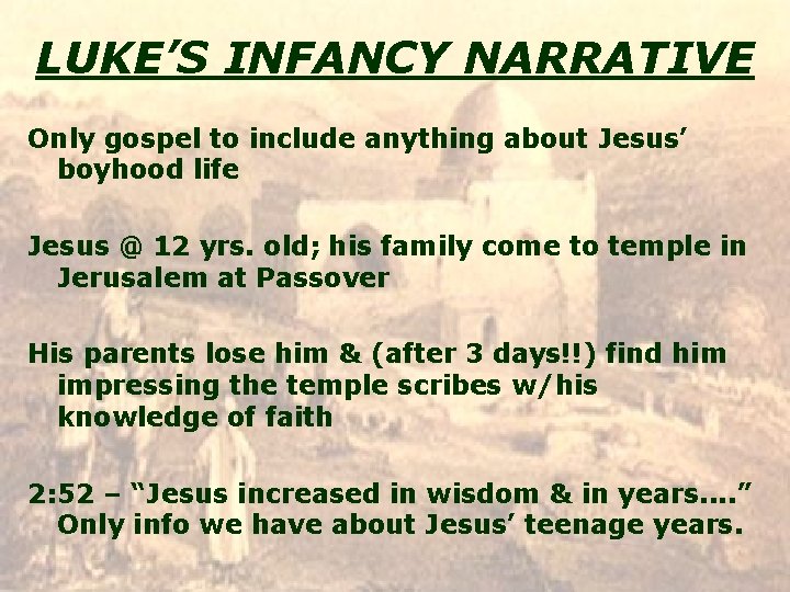 LUKE’S INFANCY NARRATIVE Only gospel to include anything about Jesus’ boyhood life Jesus @