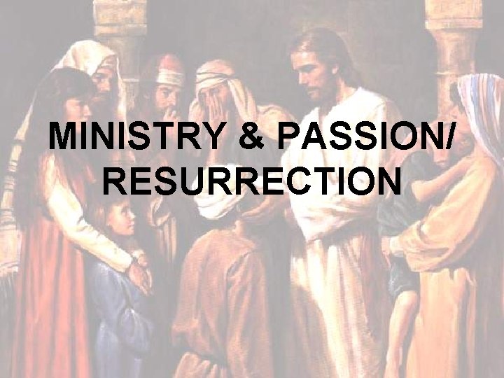 MINISTRY & PASSION/ RESURRECTION 