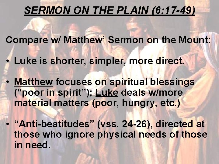 SERMON ON THE PLAIN (6: 17 -49) Compare w/ Matthew’ Sermon on the Mount: