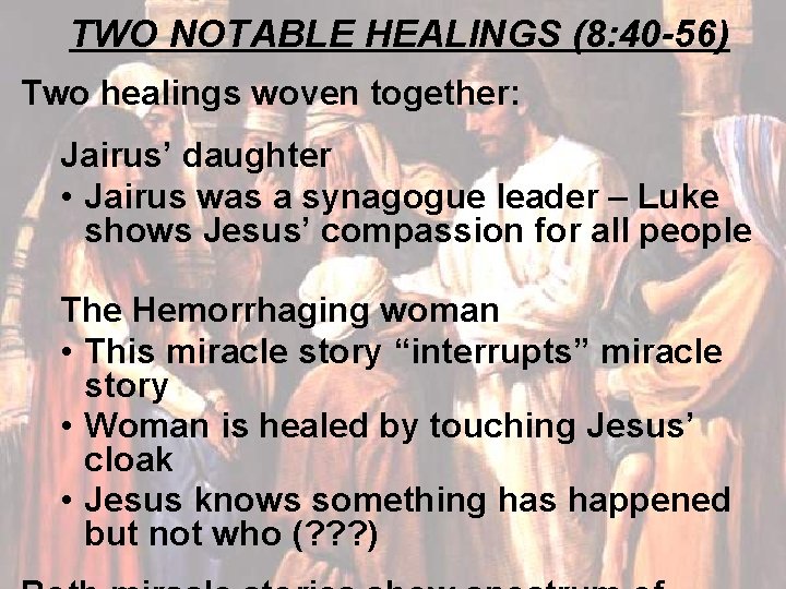 TWO NOTABLE HEALINGS (8: 40 -56) Two healings woven together: Jairus’ daughter • Jairus