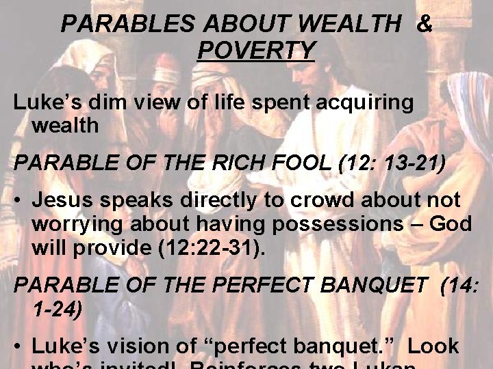 PARABLES ABOUT WEALTH & POVERTY Luke’s dim view of life spent acquiring wealth PARABLE