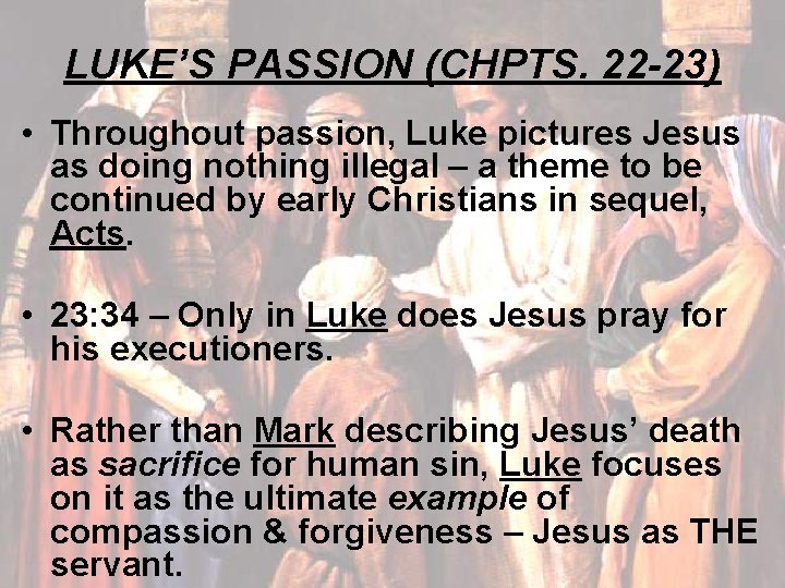 LUKE’S PASSION (CHPTS. 22 -23) • Throughout passion, Luke pictures Jesus as doing nothing