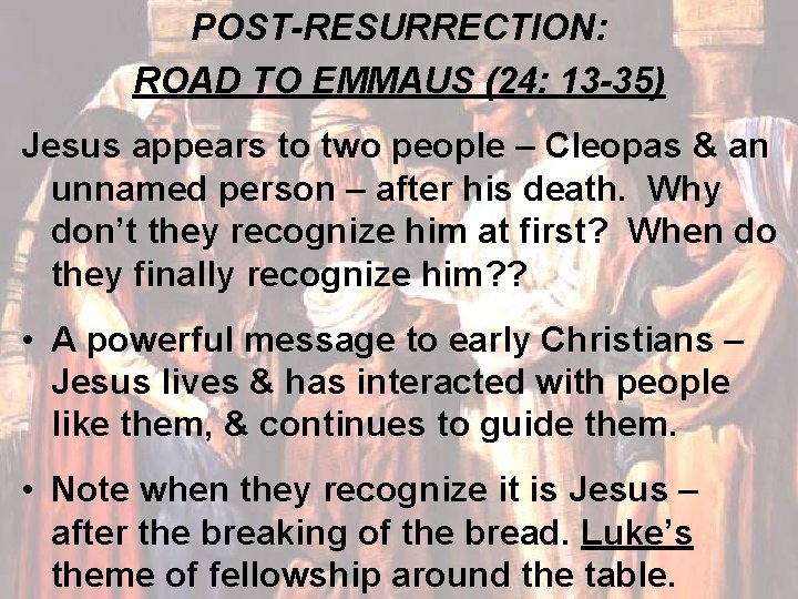 POST-RESURRECTION: ROAD TO EMMAUS (24: 13 -35) Jesus appears to two people – Cleopas