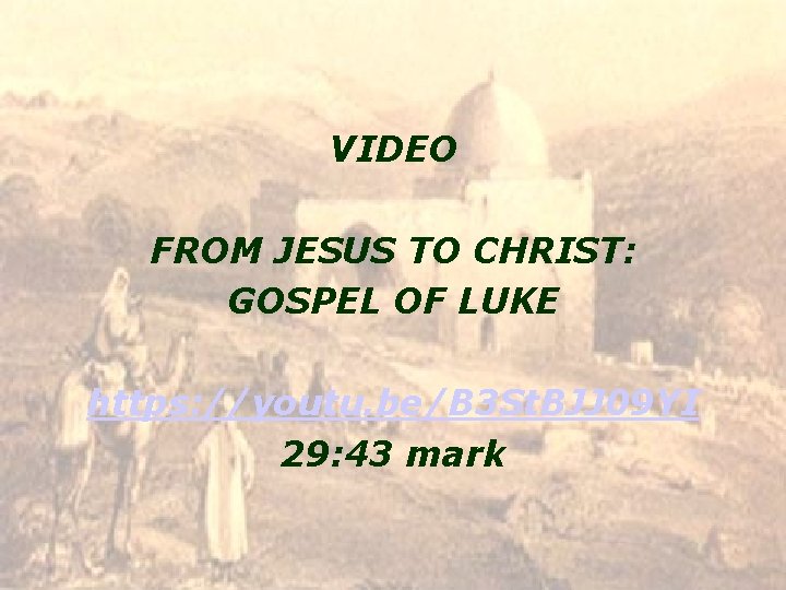 VIDEO FROM JESUS TO CHRIST: GOSPEL OF LUKE https: //youtu. be/B 3 St. BJJ