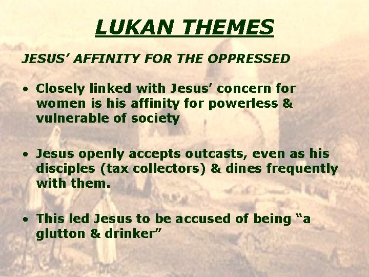 LUKAN THEMES JESUS’ AFFINITY FOR THE OPPRESSED • Closely linked with Jesus’ concern for