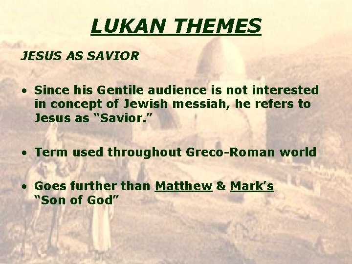 LUKAN THEMES JESUS AS SAVIOR • Since his Gentile audience is not interested in