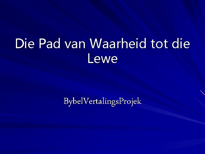 Die Pad van Waarheid tot die Lewe Bybel. Vertalings. Projek 