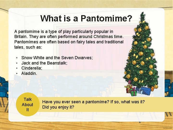 What is a Pantomime? A pantomime is a type of play particularly popular in