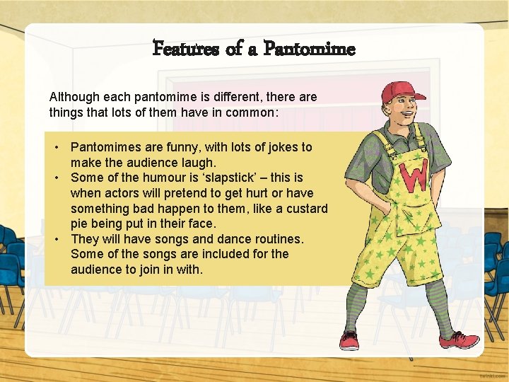 Features of a Pantomime Although each pantomime is different, there are things that lots