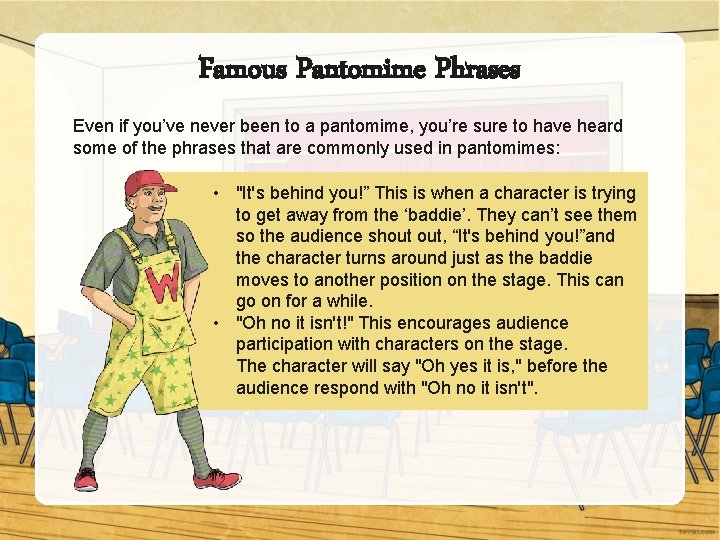 Famous Pantomime Phrases Even if you’ve never been to a pantomime, you’re sure to