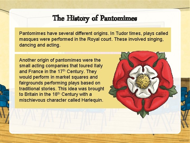 The History of Pantomimes have several different origins. In Tudor times, plays called masques