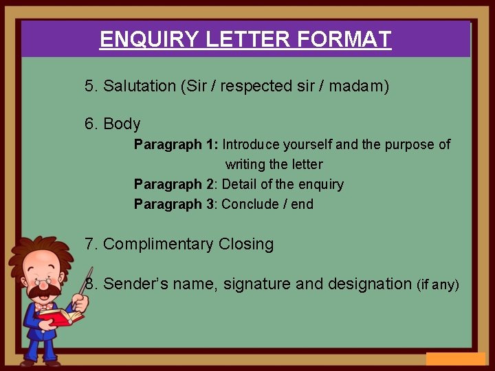 ENQUIRY LETTER FORMAT 5. Salutation (Sir / respected sir / madam) 6. Body Paragraph