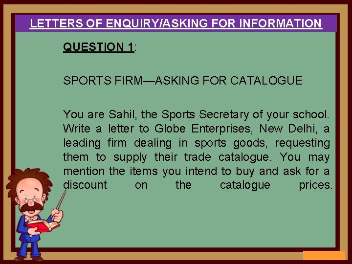 LETTERS OF ENQUIRY/ASKING FOR INFORMATION QUESTION 1: SPORTS FIRM—ASKING FOR CATALOGUE You are Sahil,