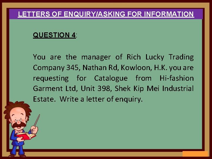 LETTERS OF ENQUIRY/ASKING FOR INFORMATION QUESTION 4: You are the manager of Rich Lucky
