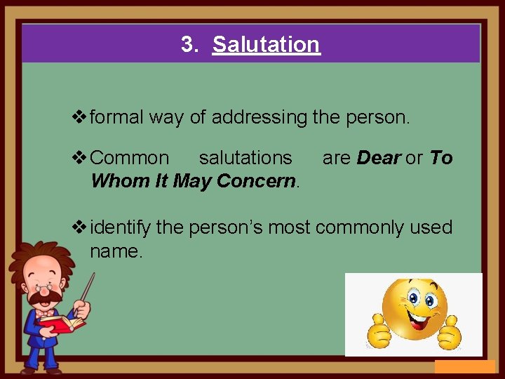 3. Salutation v formal way of addressing the person. v Common salutations Whom It