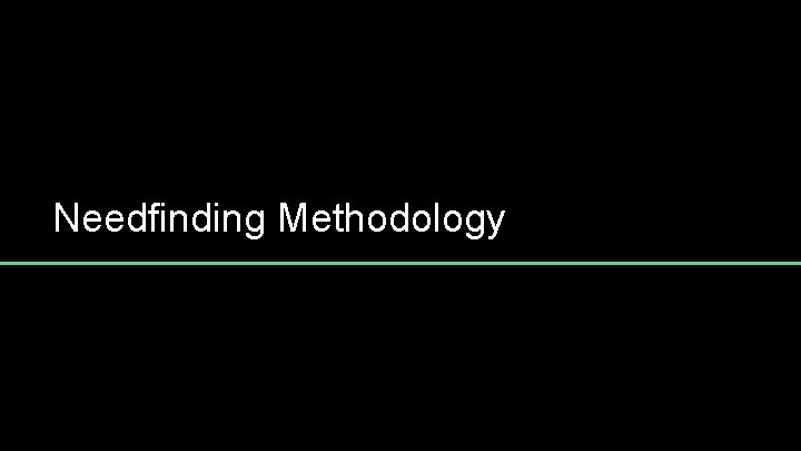 Needfinding Methodology 