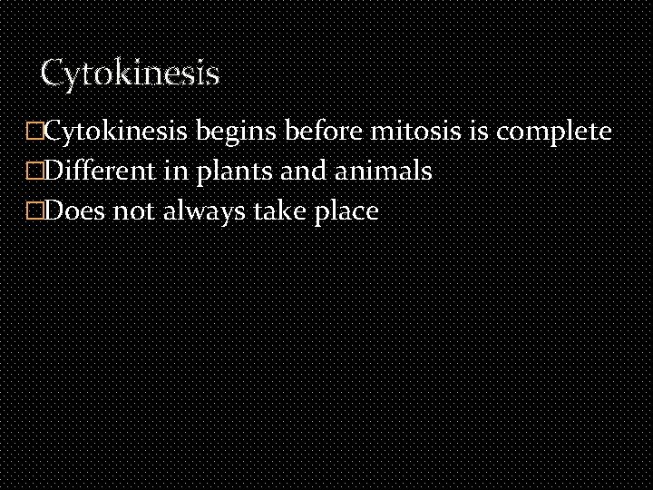 Cytokinesis �Cytokinesis begins before mitosis is complete �Different in plants and animals �Does not