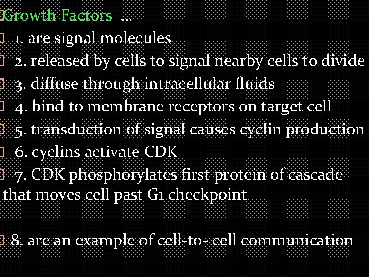 �Growth Factors … � 1. are signal molecules � 2. released by cells to