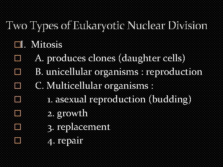 Two Types of Eukaryotic Nuclear Division �I. Mitosis � � � � A. produces