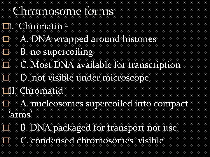 Chromosome forms �I. Chromatin - A. DNA wrapped around histones � B. no supercoiling