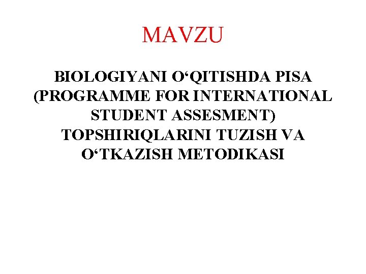 MAVZU BIOLOGIYANI O‘QITISHDA PISA (PROGRAMME FOR INTERNATIONAL STUDENT ASSESMENT) TOPSHIRIQLARINI TUZISH VA O‘TKAZISH METODIKASI