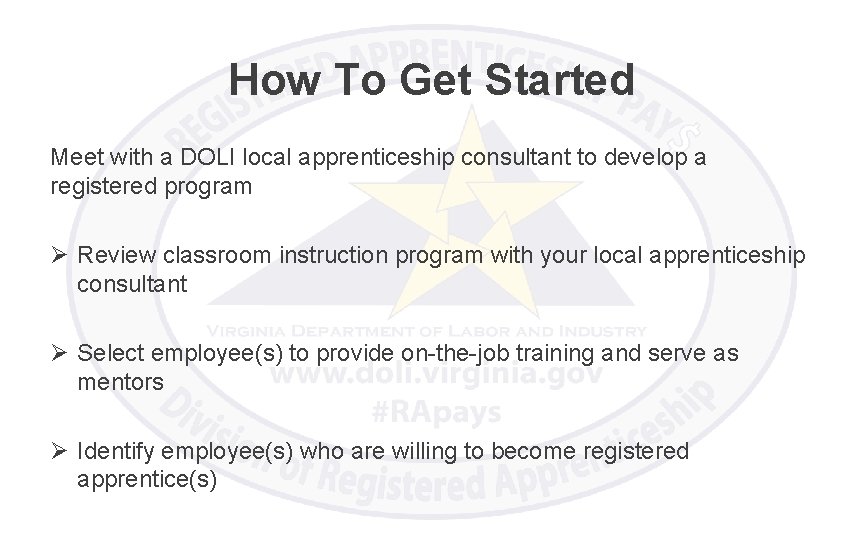 How To Get Started Meet with a DOLI local apprenticeship consultant to develop a