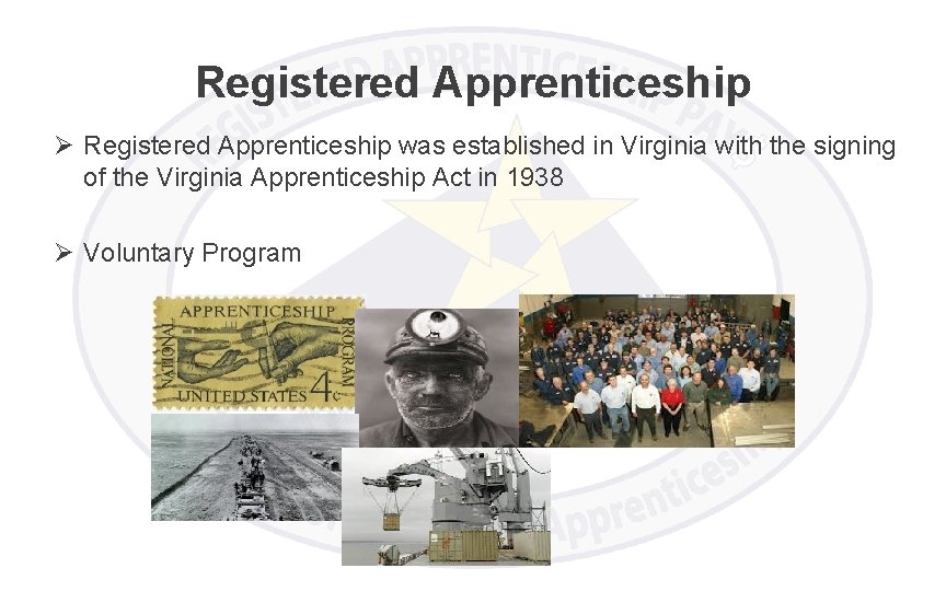 Registered Apprenticeship Ø Registered Apprenticeship was established in Virginia with the signing of the
