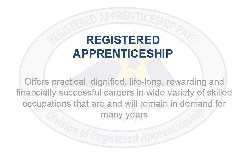 REGISTERED APPRENTICESHIP Offers practical, dignified, life-long, rewarding and financially successful careers in wide variety
