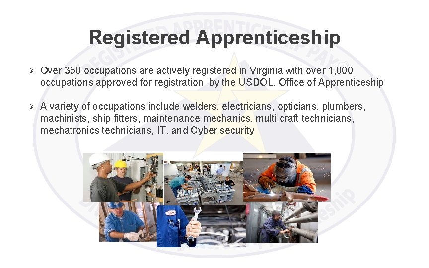 Registered Apprenticeship Ø Over 350 occupations are actively registered in Virginia with over 1,