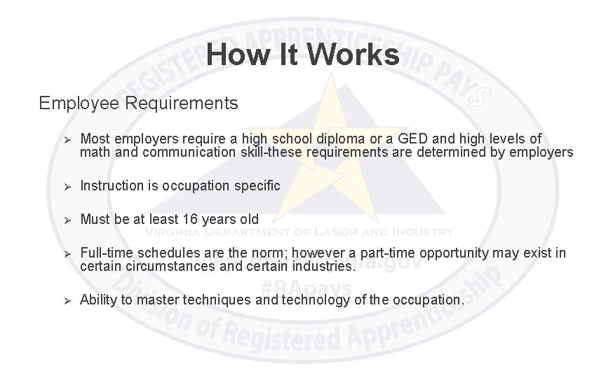 How It Works Employee Requirements Ø Most employers require a high school diploma or