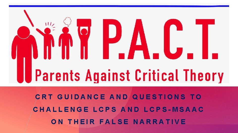 CRT GUIDANCE AND QUESTIONS TO CHALLENGE LCPS AND LCPS-MSAAC ON THEIR FALSE NARRATIVE 