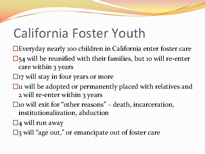 California Foster Youth �Everyday nearly 100 children in California enter foster care � 54