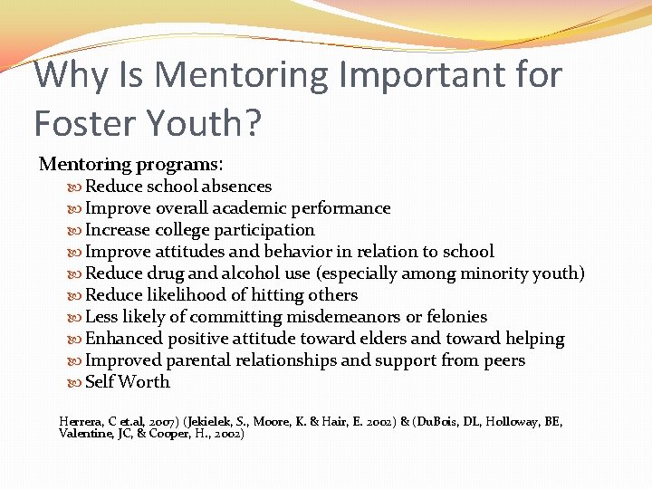Why Is Mentoring Important for Foster Youth? Mentoring programs: Reduce school absences Improve overall