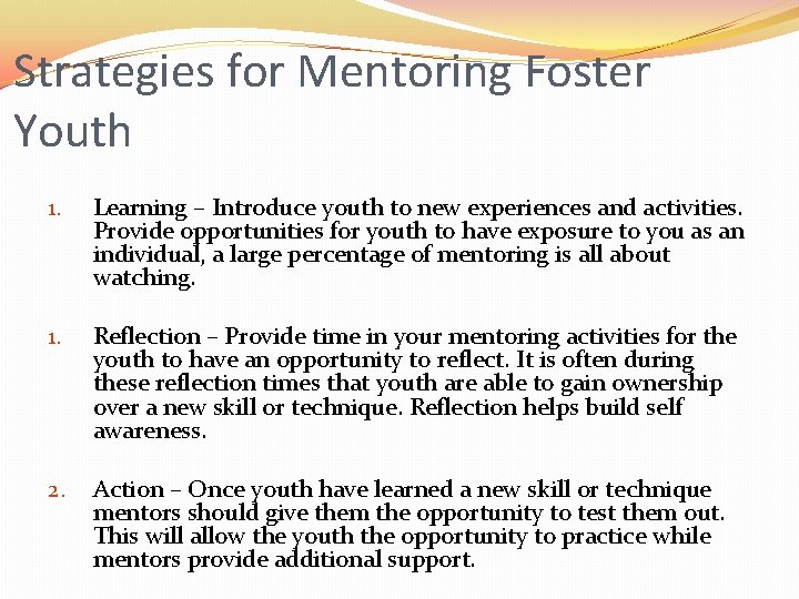 Strategies for Mentoring Foster Youth 1. Learning – Introduce youth to new experiences and