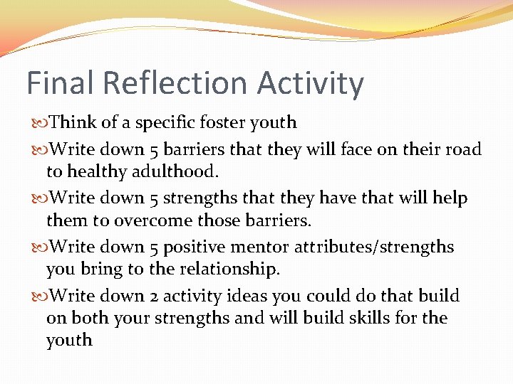 Final Reflection Activity Think of a specific foster youth Write down 5 barriers that