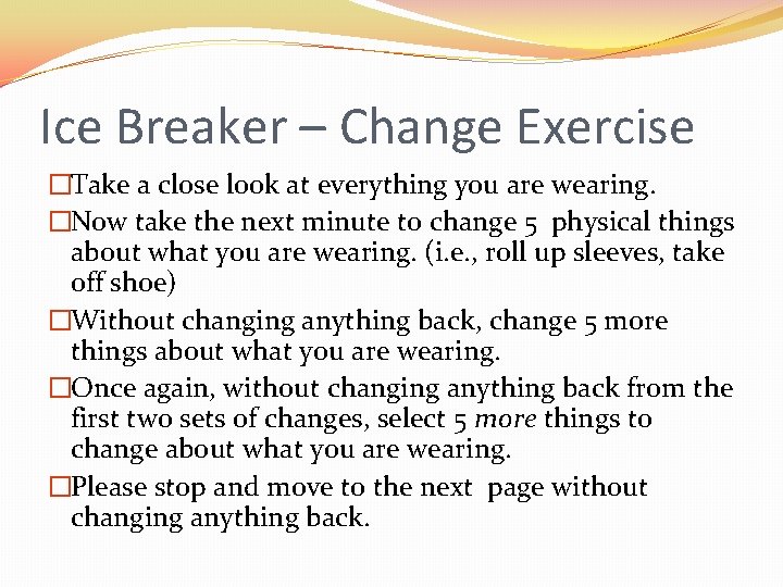 Ice Breaker – Change Exercise �Take a close look at everything you are wearing.