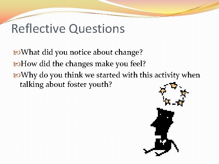Reflective Questions What did you notice about change? How did the changes make you
