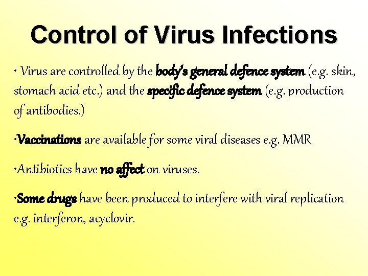 Control of Virus Infections • Virus are controlled by the body’s general defence system