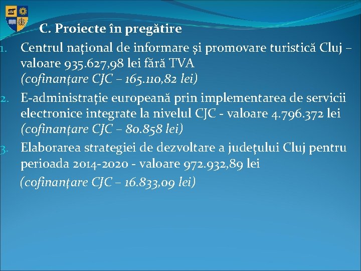 C. Proiecte în pregătire 1. Centrul naţional de informare şi promovare turistică Cluj –