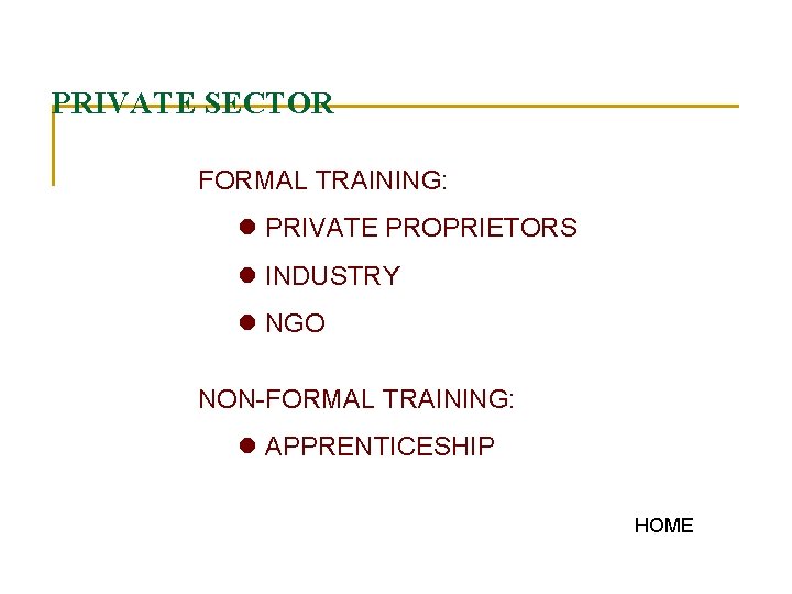 PRIVATE SECTOR FORMAL TRAINING: l PRIVATE PROPRIETORS l INDUSTRY l NGO NON-FORMAL TRAINING: l