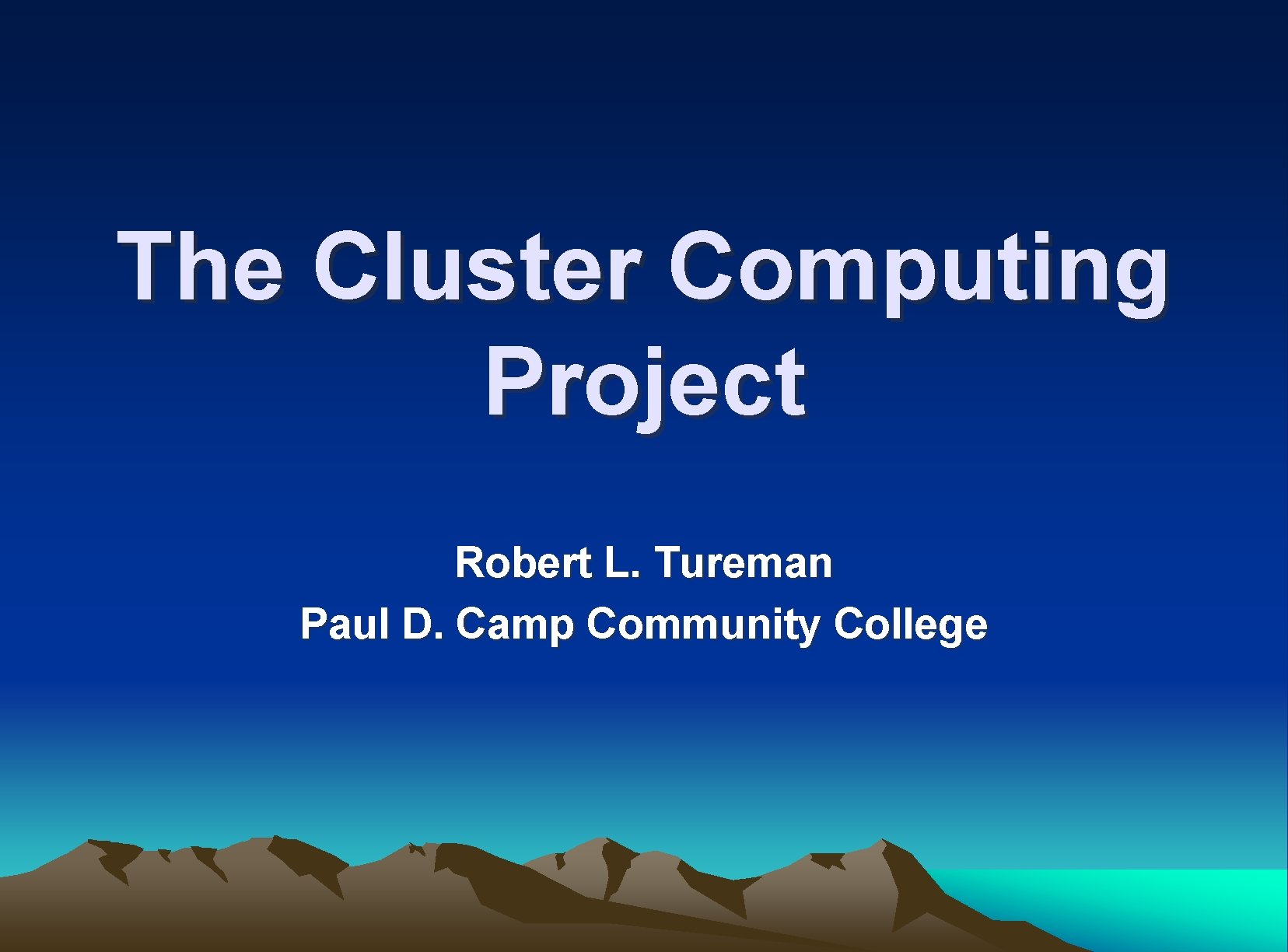 The Cluster Computing Project Robert L. Tureman Paul D. Camp Community College 